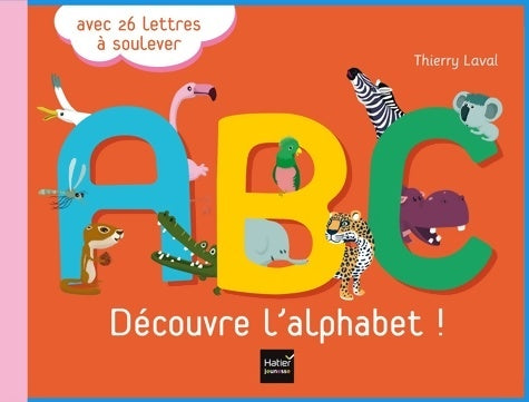 Livrenpoche : A. B. C. Découvre l'alphabet ! - Thierry Laval - Livre