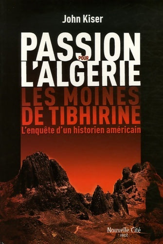 Livrenpoche : Passion pour l'algérie - les moines de tibihirine - l'enquête d'un historien américain - John Kiser - Livre
