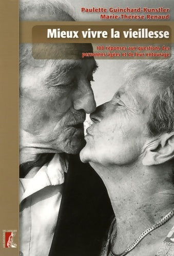 Livrenpoche : Mieux vivre la vieillesse : 100 réponses aux questions des personnes âgées et de leur entourage - Paulette Guinchard-kunstler - Livre
