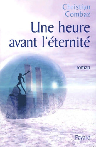 Livrenpoche : Une heure avant l'éternité - Christian Combaz - Livre