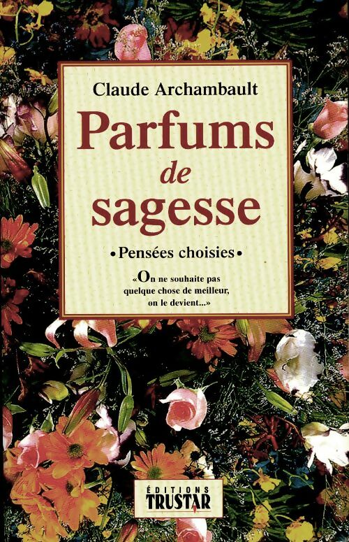 Livrenpoche : Parfums de sagesse -pensees choisies- - Claude Archambault - Livre