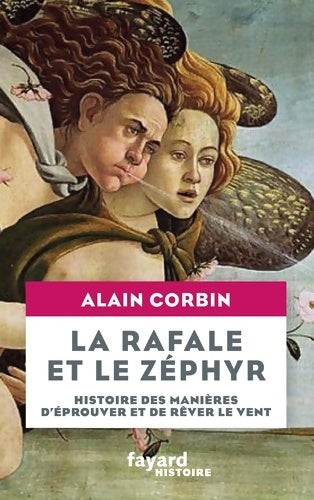La rafale et le zéphyr. Histoire des manières d'éprouver et de rêver le vent - Alain Corbin - Livre