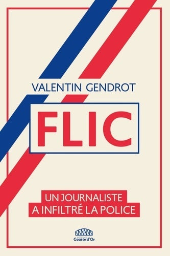 Livrenpoche : Flic. Un journaliste a infiltré la police - Valentin Gendrot - Livre