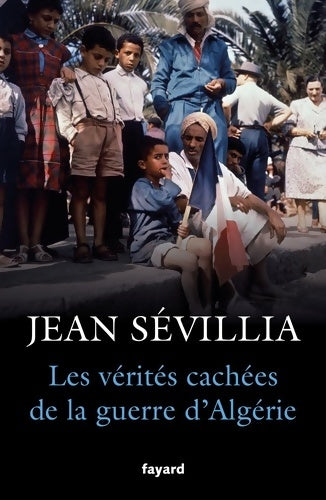 Livrenpoche : Les vérités cachées de la guerre d'Algérie - Jean Sévillia - Livre