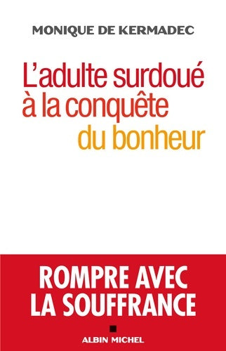 Livrenpoche : L'adulte surdoué à la conquête du bonheur : Rompre avec la souffrance - Monique De Kermadec - Livre