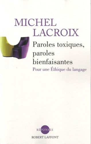 Livrenpoche : Paroles toxiques paroles bienfaisantes - Michel Lacroix - Livre