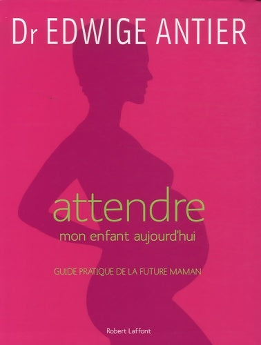 Livrenpoche : Attendre mon enfant aujourd'hui - ne - Edwige Antier - Livre