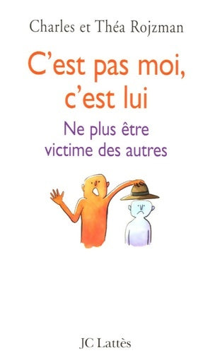 Livrenpoche : C'est pas moi c'est lui ne plus être victime des autres - Charles Rojzman - Livre