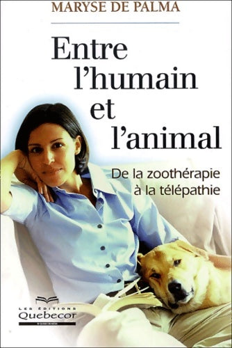 Livrenpoche : Entre l'humain et l'animal : De la zoothérapie à la télépathie - Maryse De Palma - Livre