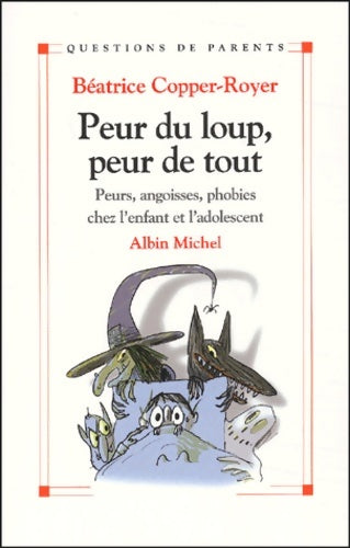 Livrenpoche : Peur du loup peur de tout : Petites peurs angoisses phobies chez l'enfant et l'adolescent - Béatrice Copper-Royer - Livre