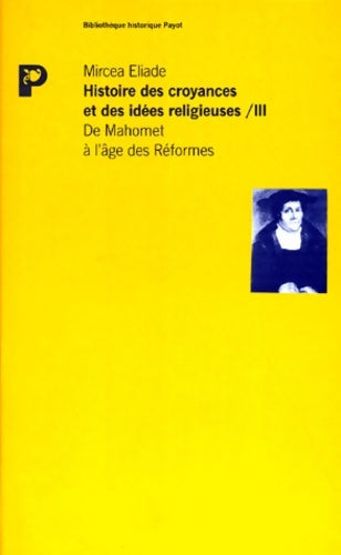 Livrenpoche : Histoire des croyances et des idées religieuses Tome III : De Mahomet à l'âge des Réformes - Mircea Eliade - Livre