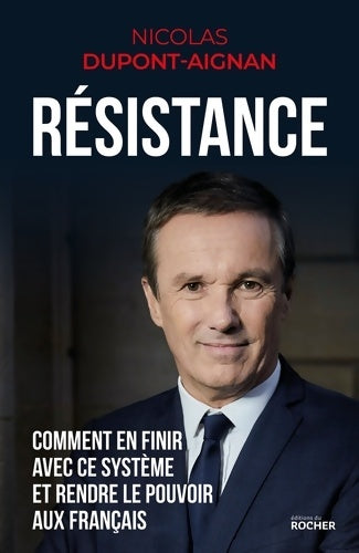 Livrenpoche : Résistance : Comment en finir avec ce système et rendre le pouvoir aux français - Nicolas Dupont-Aignan - Livre