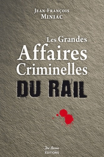 Livrenpoche : Les grandes affaires criminelles du rail - Jean-François Miniac - Livre