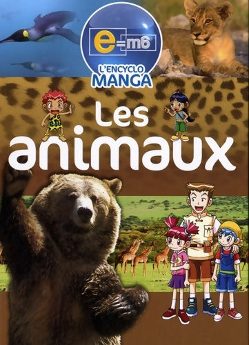 Livrenpoche : Les animaux l'encyclo manga : E=m6 - Françoise Nagel - Livre