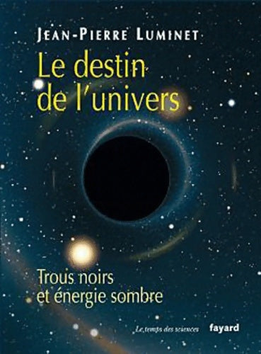 Livrenpoche : Le destin de l'univers : Trous noirs et énergie sombre - Jean-Pierre Luminet - Livre