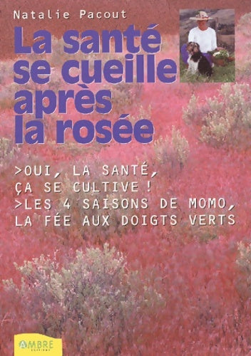 Livrenpoche : La santé se cueille après la rosée - Natalie Pacout - Livre