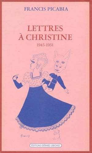 Livrenpoche : Lettres à Christine 1945-1951 - Francis Picabia - Livre
