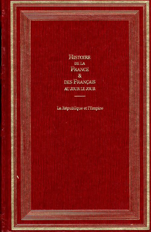 Livrenpoche : Histoire de la France et des français Tome VI : La République et l'Empire - André Castelot, Alain Decaux - Livre