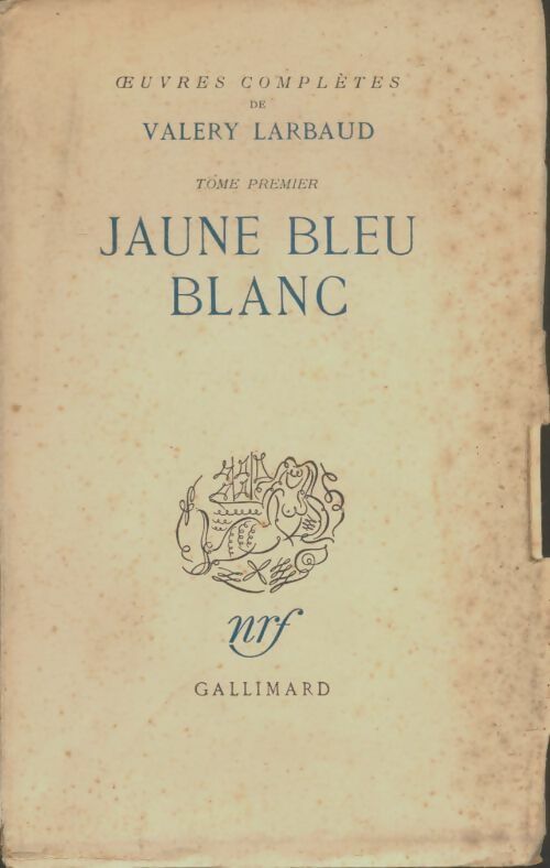 Livrenpoche : Oeuvres complètes Tome I : jaune bleu blanc - Valery Larbaud - Livre