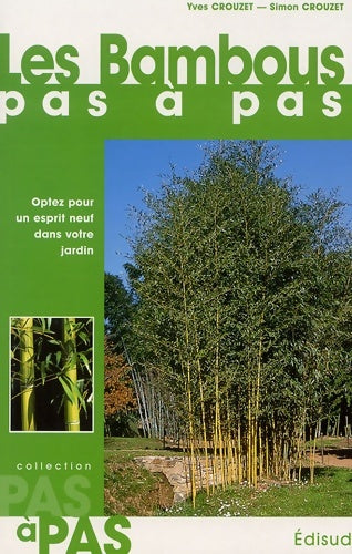 Les bambous pas à pas : Optez pour un esprit neuf dans votre jardin - Yves Crouzet - Livre