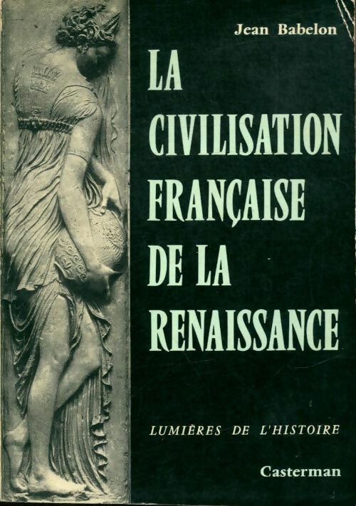 Livrenpoche : La civilisation française de la renaissance - Jean Babelon - Livre