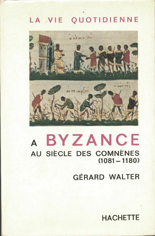 Livrenpoche : La vie quotidienne à Byzance au siècle des Comnènes (1081-1180) - Gérard Walter - Livre