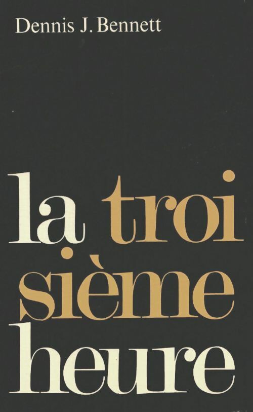 Livrenpoche : La troisième heure - Denis J. Bennett - Livre