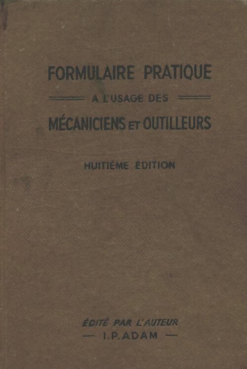 Livrenpoche : Formulaire pratique à l'usage des mécaniciens et outilleurs - I.P. Adam - Livre