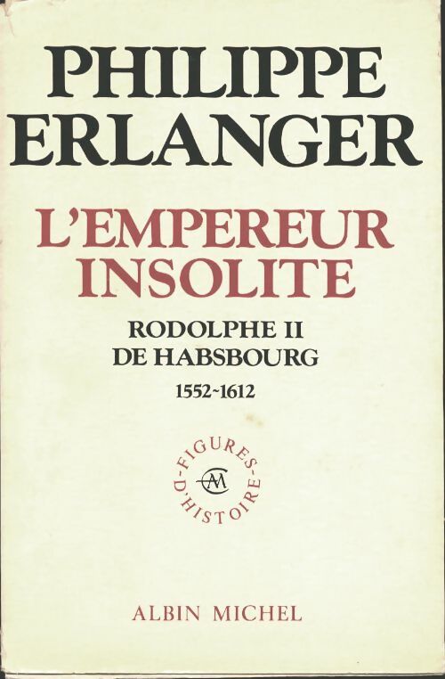 Livrenpoche : L'empereur insolite. Rodolphe II de Habsbourg. 1552-1612 - Philippe Erlanger - Livre
