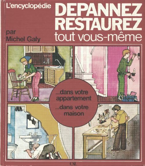 Livrenpoche : L'encyclopédie dépannez, restaurez tout vous-même - Michel Galy - Livre