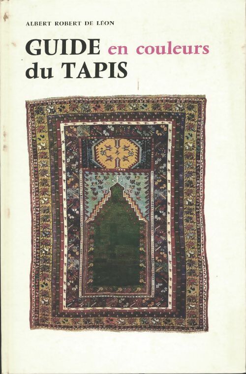 Livrenpoche : Guide en couleurs du tapis - Albert Robert De Léon - Livre
