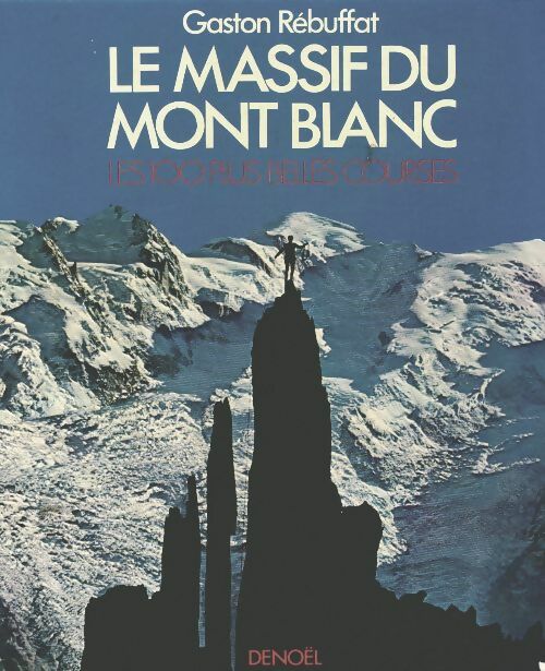 Livrenpoche : Le massif du Mont Blanc : Les 100 plus belles courses - Gaston Rébuffat - Livre