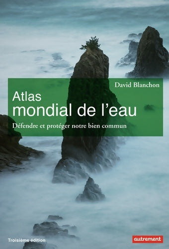 Atlas mondial de l'eau : Défendre et partager notre bien commun - David Blanchon - Livre