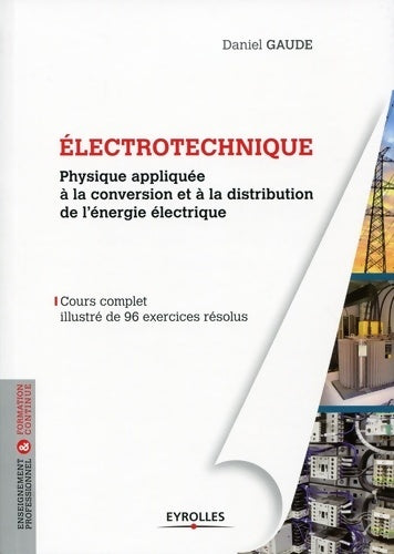 Livrenpoche : électrotechnique Tome I : Physique appliquée à la conversion et à la distribution de l'énergie électrique cours complet illustré de 96 exercices résolus - Daniel Gaude - Livre