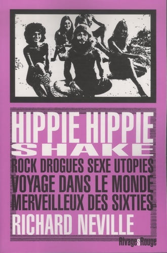 Livrenpoche : Hippie hippie shake : Rock drogues sexe utopies ? voyage dans le monde merveilleux des sixties - Richard Neville - Livre