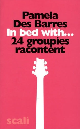 Livrenpoche : In bed with... : 24 groupies racontent - Pamela Des Barres - Livre
