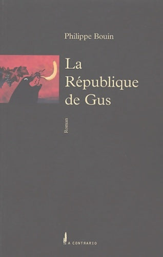 Livrenpoche : La république de gus : C'est pour rire c'est un roman - Philippe Bouin - Livre
