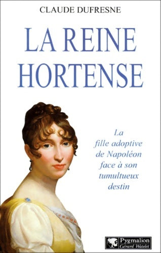 Livrenpoche : La reine Hortense - Claude Dufresne - Livre