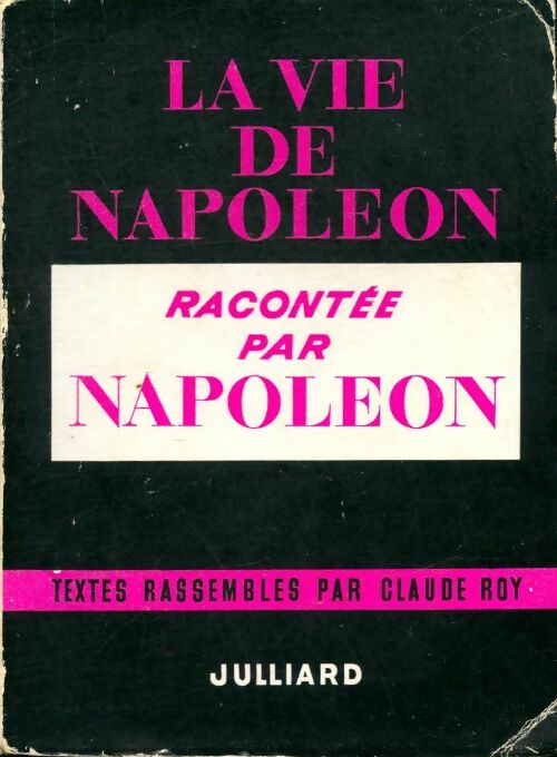 Livrenpoche : La vie de Napoléon raconte par Napoléon - Claude Roy - Livre