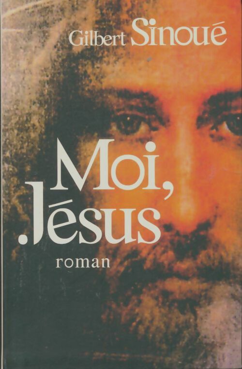 Moi, Jésus - Gilbert Sinoué -  Le Grand Livre du Mois GF - Livre