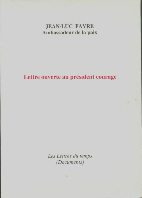 Livrenpoche : Lettre ouverte au président courage - Jean-Luc Favre - Livre