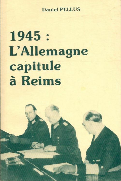Livrenpoche : 1945 : L'Allemagne capitule à Reims - Daniel Pellus - Livre