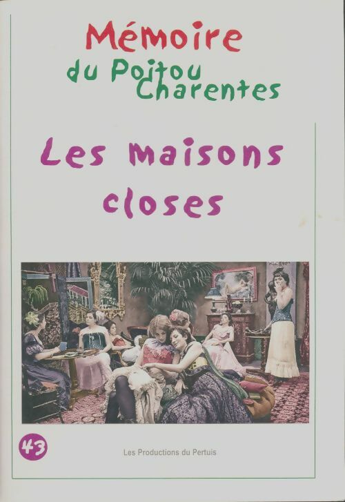 Livrenpoche : Mémoires du Poitou-Charente n°43 : Les maisons closes - Collectif - Livre