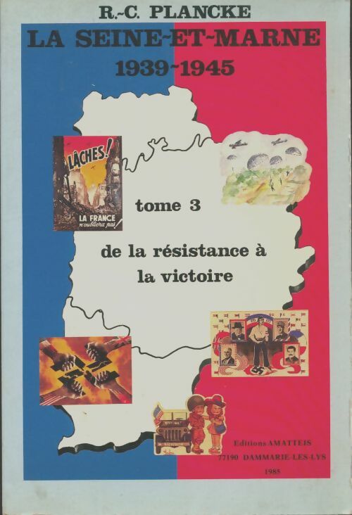 Livrenpoche : La Seine-et-Marne 1939-1945 Tome III : De la résistance à la victoire - René-Charles Plancke - Livre