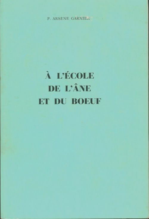 Livrenpoche : A l'école de l'âne et di boeuf - Arsène Garnier - Livre