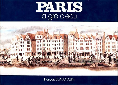 Livrenpoche : Paris à gré d'eau - François Beaudouin - Livre
