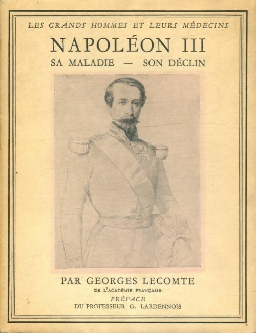Livrenpoche : Napoléon III : Sa maladie, son déclin - Georges Lecomte - Livre