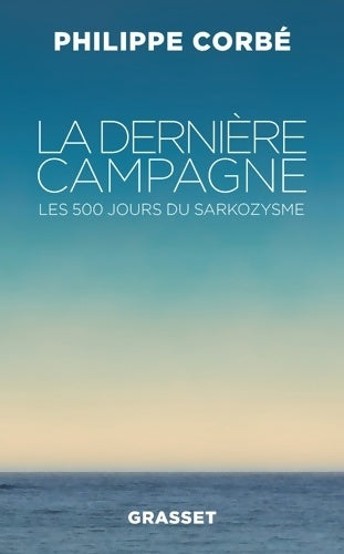 Livrenpoche : La dernière campagne : Les 500 jours du sarkozysme - Philippe Corbé - Livre