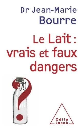 Livrenpoche : Le lait : Vrais et faux dangers - Jean-Marie Bourre - Livre