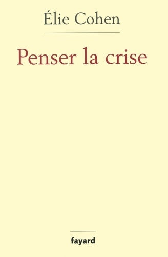 Livrenpoche : Penser la crise : Défaillances de la théorie du marché de la régulation - Elie Cohen - Livre